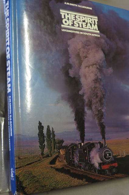 The spirit of steam: locomotives in South Africa. Smith, A.W. & Bourne D.E.